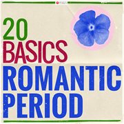 20 basics: the romantic period (20 classical masterpieces). 20 Classical Masterpieces cover image cdn