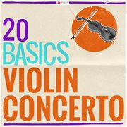 20 basics: the violin concerto (20 classical masterpieces). 20 Classical Masterpieces cover image cdn