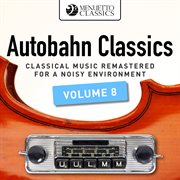 Autobahn classics, vol. 8 (classical music remastered for a noisy environment). Classical Music Remastered for a Noisy Environment cover image cdn