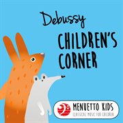 Debussy: children's corner (menuetto kids - classical music for children). Menuetto Kids - Classical Music for Children cover image cdn