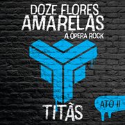 Doze flores amarelas - a ̤pera rock (ato ii). Ato II cover image cdn
