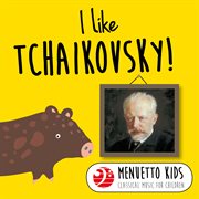 I like tchaikovsky! (menuetto kids - classical music for children). Menuetto Kids - Classical Music for Children cover image cdn