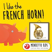 I like the french horn! (menuetto kids - classical music for children). Menuetto Kids - Classical Music for Children cover image cdn