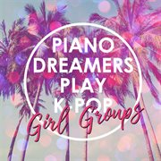 Piano dreamers play k-pop girl groups (instrumental) cover image cdn
