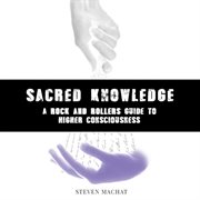 Sacred knowledge: a rock 'n' roller's guide to higher consciousness cover image cdn