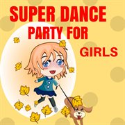 Super dance party for girls cover image cdn