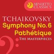 The masterpieces - tchaikovsky: symphony no. 6 in b minor, op. 74 "pathťique" cover image cdn