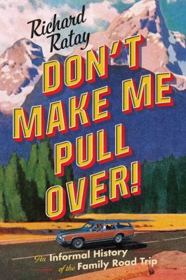 Don't make me pull over! : an informal history of the family road trip  cover image cdn