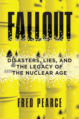 Fallout : disasters, lies, and the legacy of the nuclear age  cover image cdn