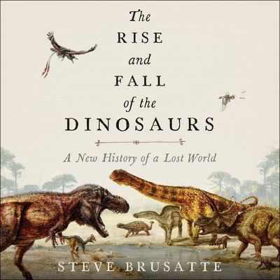 The rise and fall of the dinosaurs a new history of a lost world  cover image cdn