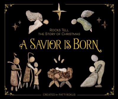 A savior is born : rocks tell the story of Christmas  cover image cdn