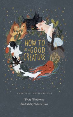 How to be a good creature a memoir in thirteen animals  cover image cdn