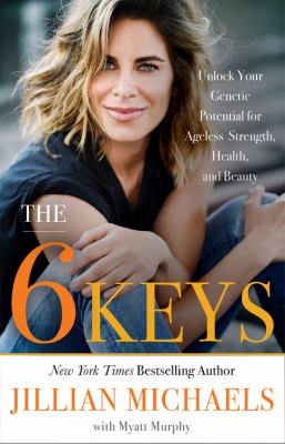 The 6 keys : unlock your genetic potential for ageless strength, health, and beauty  cover image cdn