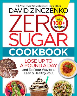 Zero sugar cookbook : lose up to a pound a day and eat your way to a lean & healthy you!  cover image cdn