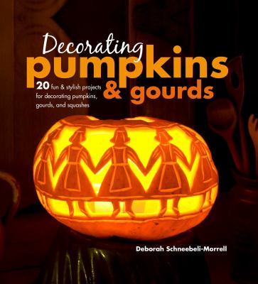 Decorating pumpkins & gourds : 20 fun & stylish projects for decorating pumpkins, gourds, and squashes  cover image cdn