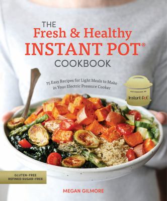 The fresh & healthy Instant pot cookbook : 75 easy recipes for light meals to make in your electric pressure cooker  cover image cdn