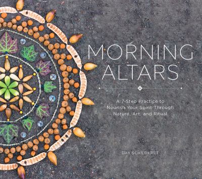 Morning altars : a 7-step practice to nourish your spirit with nature, art, and ritual cover image
