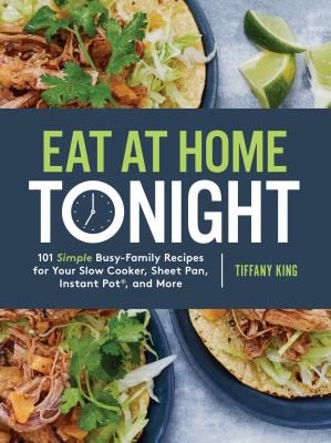 Eat at home tonight : 101 simple busy-family recipes for your slow cooker, sheet pan, Instant Pot, and more  cover image cdn
