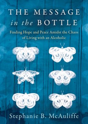 Message in the bottle : finding hope and peace amidst the chaos of living with an alcoholic  cover image cdn