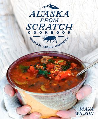 The Alaska from scratch cookbook : seasonal, scenic, homemade  cover image cdn