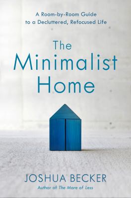 The minimalist home : a room-by-room guide to a decluttered, refocused life  cover image cdn