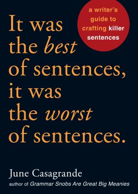It was the best of sentences, it was the worst of sentences : a writer's guide to crafting killer sentences  cover image cdn
