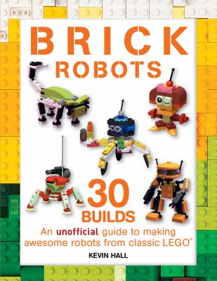 Brick robots : an unofficial guide to making 30 awesome robots from classic LEGO  cover image cdn