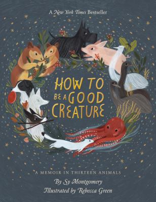 How to be a good creature : a memoir in thirteen animals  cover image cdn