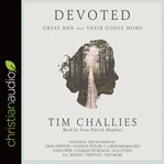 Devoted. Great Men and Their Godly Moms cover image cdn