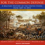 For the common defense : a military history of the United States from 1607 to 2012 cover image cdn