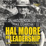 Hal Moore on leadership : winning when outgunned and outmanned cover image cdn