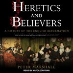 Heretics and believers : a history of the English Reformation cover image cdn