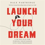 Launch your dream : a 30-day plan for turning your passion into your profession cover image cdn
