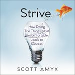Strive : how doing things most uncomfortable leads to success cover image cdn
