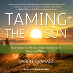Taming the sun : innovations to harness solar energy and power the planet cover image cdn
