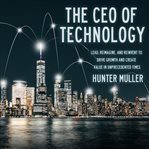 The CEO of technology : lead, reimagine, and reinvent to drive growth and create value in unprecedented times cover image cdn