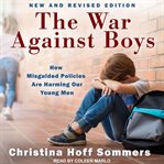 The war against boys : how misguided feminism is harming our young men cover image cdn