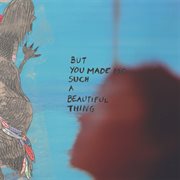 But you made me such a beautiful thing cover image cdn