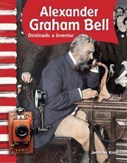 Alexander Graham Bell : called to invent cover image cdn