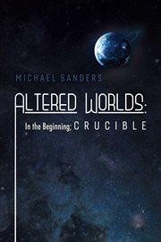 Altered worlds. In the Beginning, Crucible cover image cdn