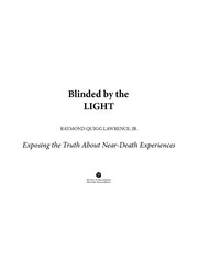 Blinded by the light : exposing the truth about new death experiences cover image cdn