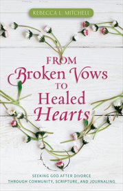 From broken vows to healed hearts. Seeking God After Divorce, Through Community, Scripture, and Journaling cover image cdn