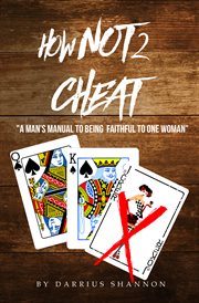 How not 2 cheat. A Man Manual to Being Faithful to One Woman cover image cdn