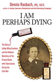 I am perhaps dying. The Medical Backstory of Spinal Tuberculosis Hidden in the Civil War Diary of LeRoy Wiley Gresham cover image cdn