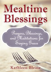 Mealtime blessings : prayers, blessings, and meditations for saying grace cover image cdn