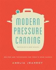 Modern pressure canning : recipes and techniques for today's home canner cover image cdn