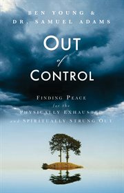 Out of control : finding peace for the physically exhausted and spiritually strung out cover image cdn