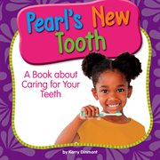 Pearl's new tooth : a book about caring for your teeth cover image cdn