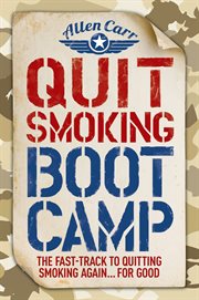 Quit smoking boot camp. The Fast-Track to Quitting Smoking Again ... For Good cover image cdn