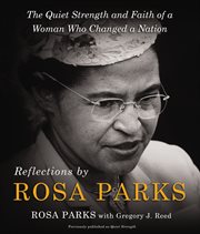Reflections by Rosa Parks : the quiet strength and faith of a woman who changed a nation cover image cdn